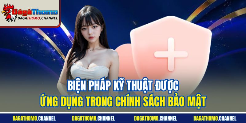 Biện pháp kỹ thuật được ứng dụng trong chính sách bảo mật