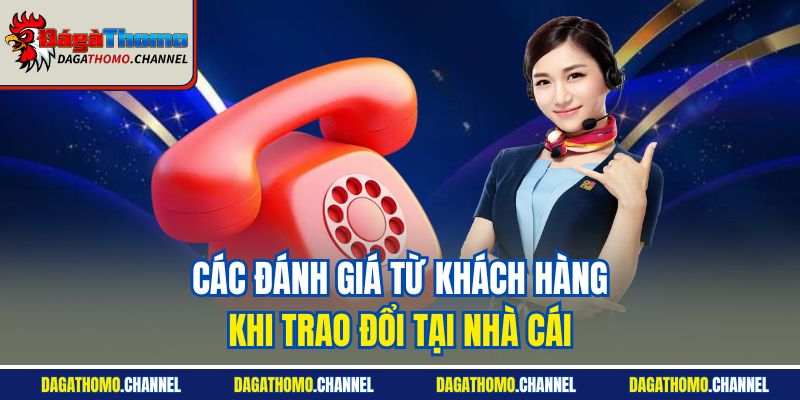 Các đánh giá từ khách hàng khi trao đổi tại nhà cái