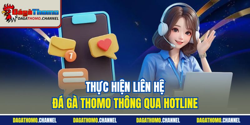 Thực hiện liên hệ Đá gà Thomo thông qua hotline